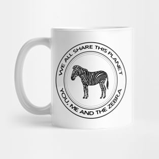 Zebra - We All Share This Planet - meaningful animal design Mug